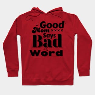 Good Mom Says Bad Word Hoodie